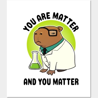 You are matter and you matter Capybara Scientist Posters and Art